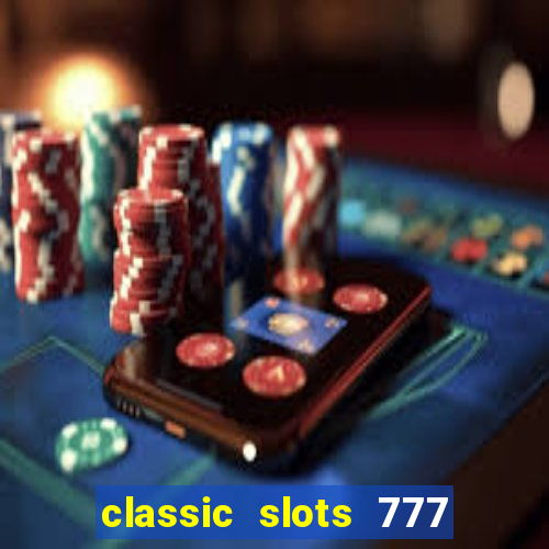 classic slots 777 paga mesmo